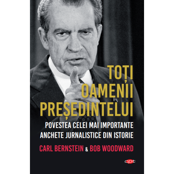 Toti oamenii Presedintelui, Bob Woodward. Carte Pentru Toti. Vol 132