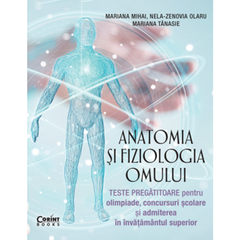 Anatomia si fiziologia omului. Teste pregatitoare, Mariana Mihai, Nela-Zenovia Olaru, Mariana Tanasie Anatomia si fiziologia omului. Teste pregatitoare, Mariana Mihai, Nela-Zenovia Olaru, Mariana Tanasie