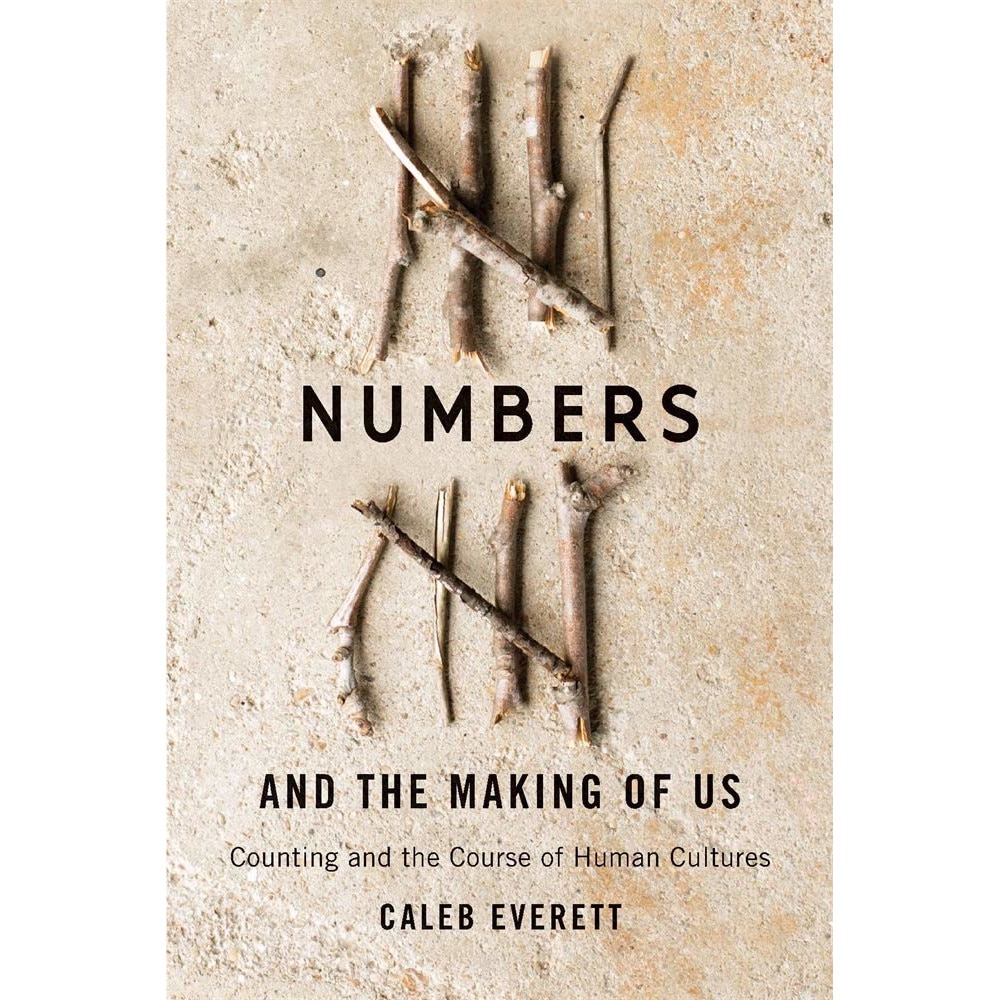 Numbers and the Making of Us - Caleb Everett, ed 2019
