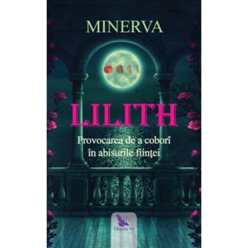 Lilith. Provocarea de a cobori in abisurile fiintei, Minerva Lilith. Provocarea de a cobori in abisurile fiintei, Minerva