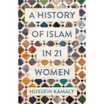 History of Islam in 21 Women - Hossein Kamaly History of Islam in 21 Women - Hossein Kamaly