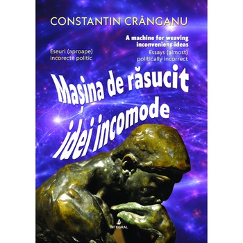 Masina de rasucit idei incomode, Constantin Cranganu Masina de rasucit idei incomode, Constantin Cranganu