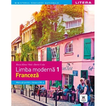 Limba franceza. Limba moderna 1 - Manual - Clasa 7 - Raisa Elena Vlad, Dorin Gulie Limba franceza. Limba moderna 1 - Manual - Clasa 7 - Raisa Elena Vlad, Dorin Gulie
