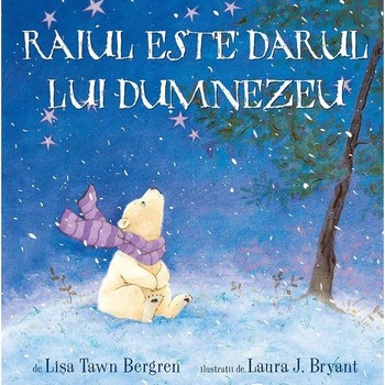 Raiul este darul lui Dumnezeu - Lisa Tawn Bergren, Laura J. Bryant Raiul este darul lui Dumnezeu - Lisa Tawn Bergren, Laura J. Bryant