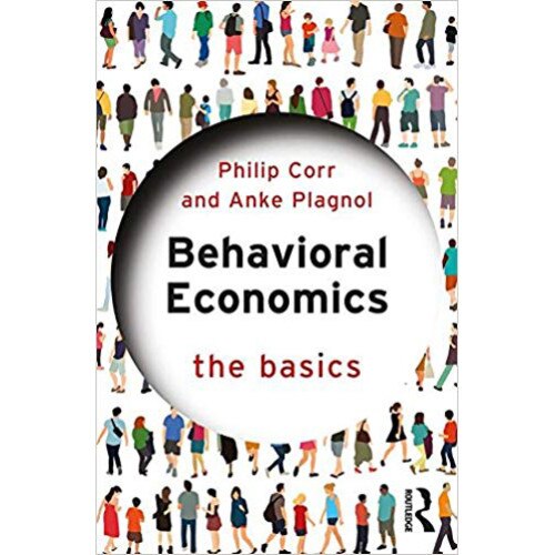 Behavioral Economics: The Basics - Philip Corr,Anke Plagnol, editia 2018