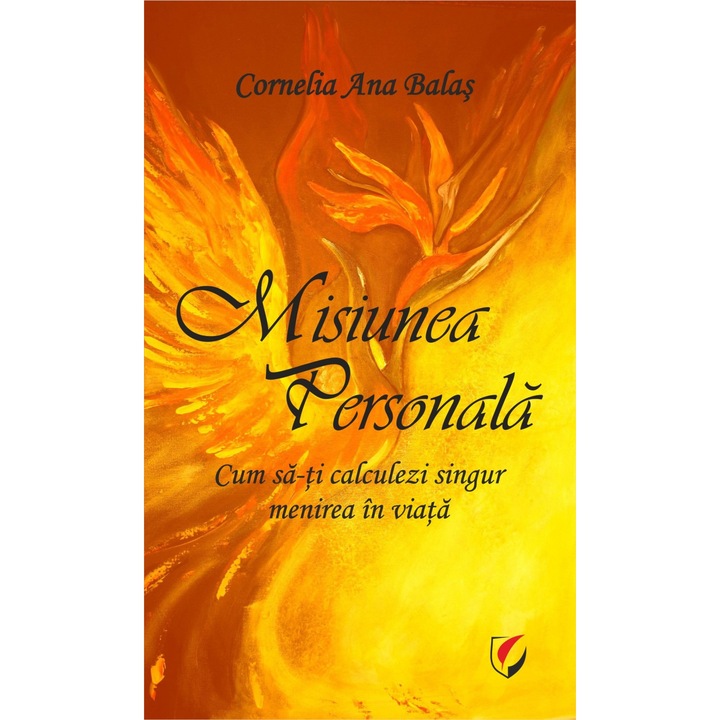 Misiunea personala. Cum sa-ti calculezi singur menirea in viata - Cornelia Ana Balas