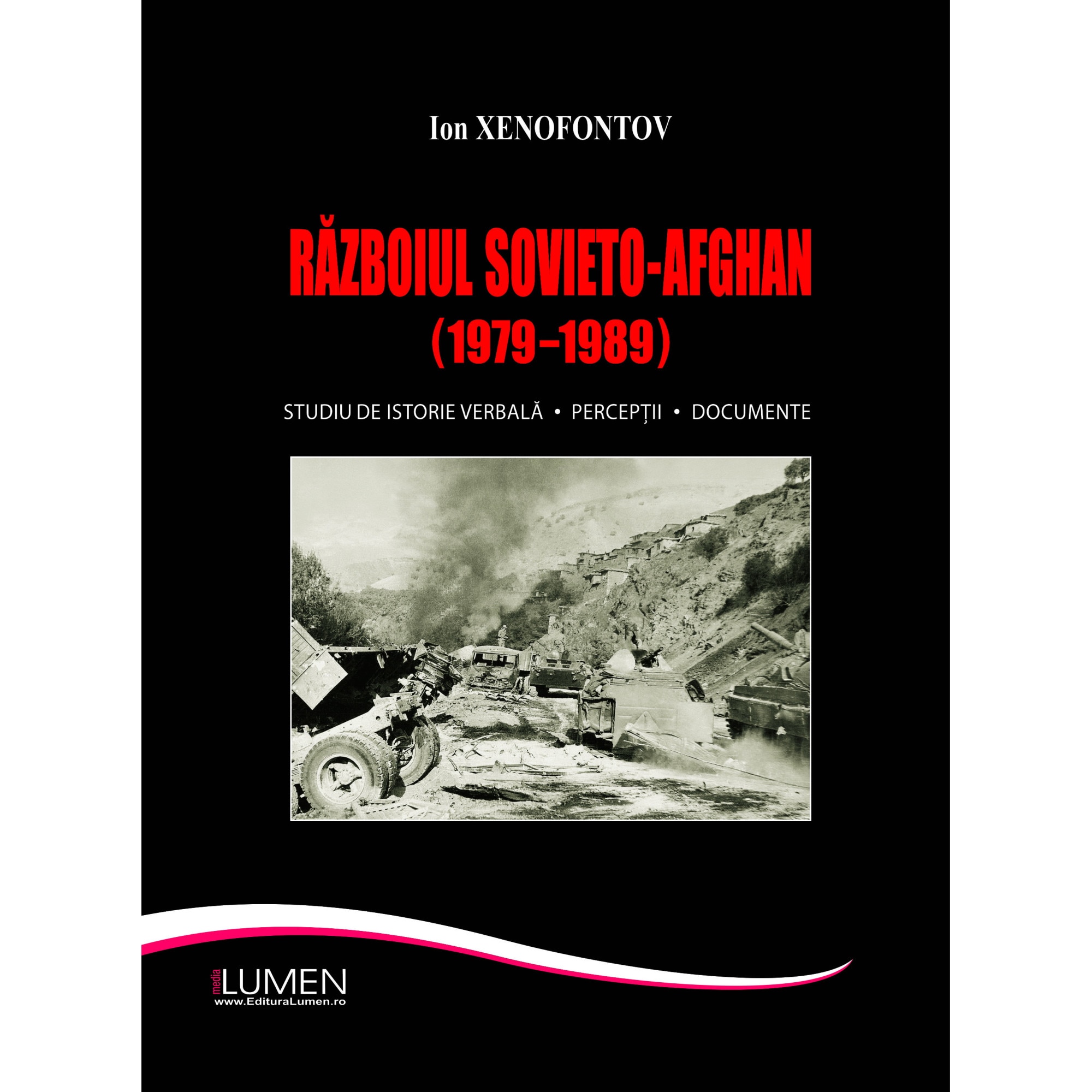 Razboiul sovieto-afghan (1979/-/1989). Studiu de istorie verbala. Perceptii. Document, Xenofontov Ion, 550 pagini
