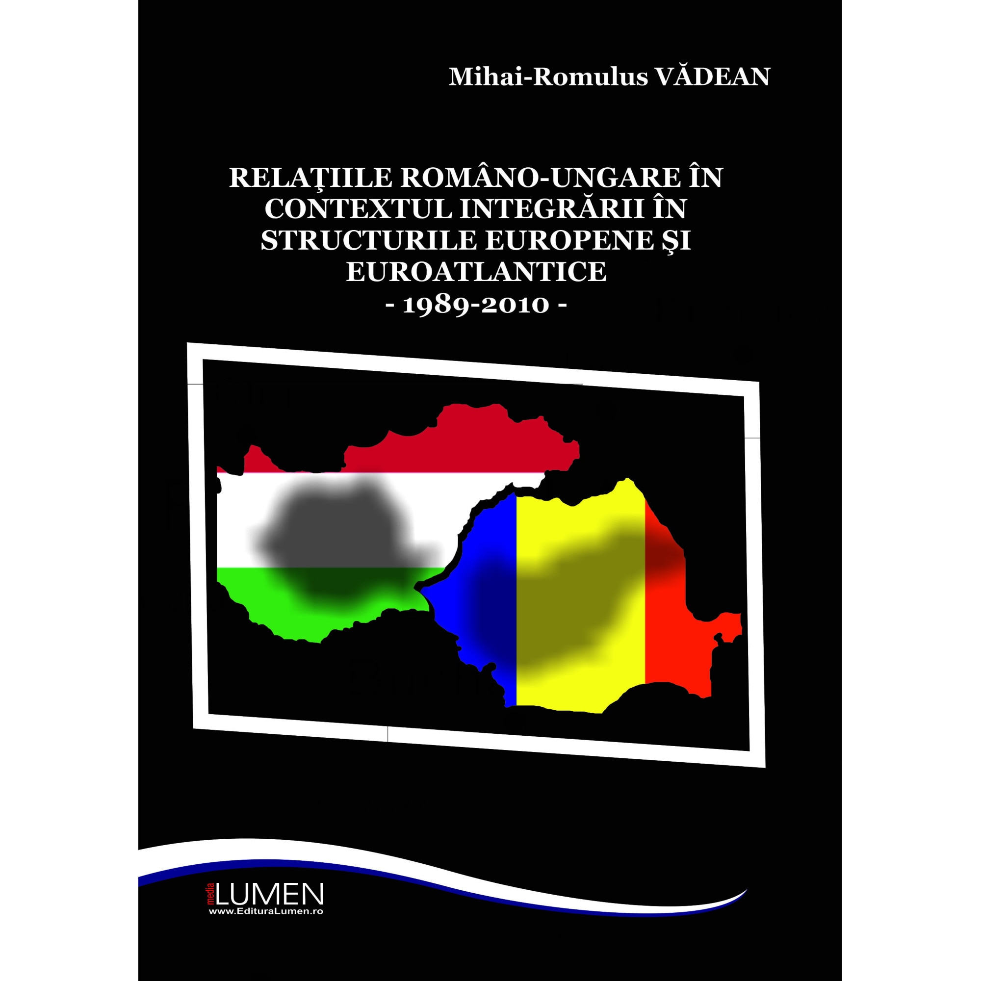 Relatiile romano-ungare in contextul integrarii in structurile europene si euroatlantice, Vadean Mihai Romulus , 280 pagini