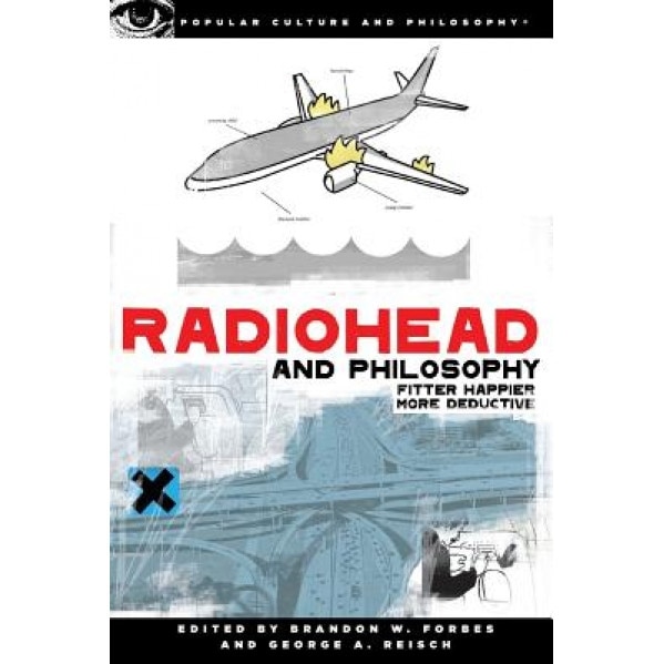 Radiohead and Philosophy: Fitter Happier More Deductive,