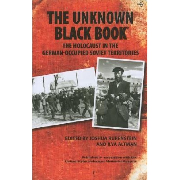 The Unknown Black Book: The Holocaust in the German-Occupied Soviet Territories,