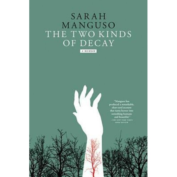The Two Kinds of Decay, Sarah Manguso