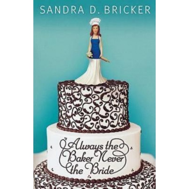 Always the Baker Never the Bride, Sandra D. Bricker