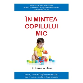 In mintea copilului mic - Dr. Laura A. Jana, editia 2019 In mintea copilului mic - Dr. Laura A. Jana, editia 2019