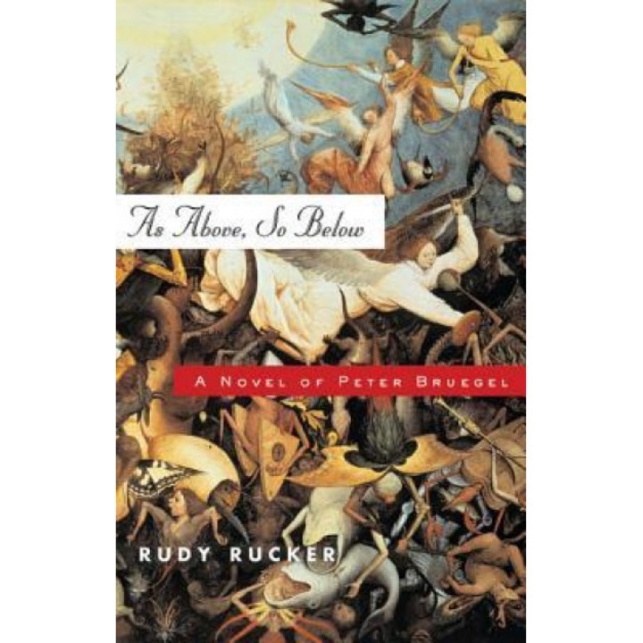As Above, So Below: A Novel of Peter Bruegel, Rudy Von B. Rucker (Author)