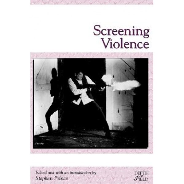 Screening Violence, Stephen Prince (Editor)