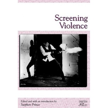 Screening Violence, Stephen Prince (Editor) Screening Violence, Stephen Prince (Editor)