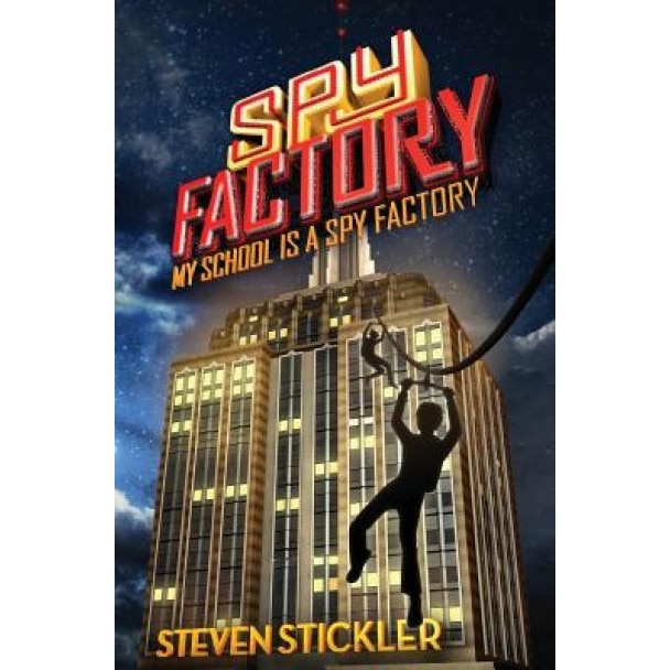 Spy Factory #1: My School Is a Spy Factory, Steven Stickler (Author)