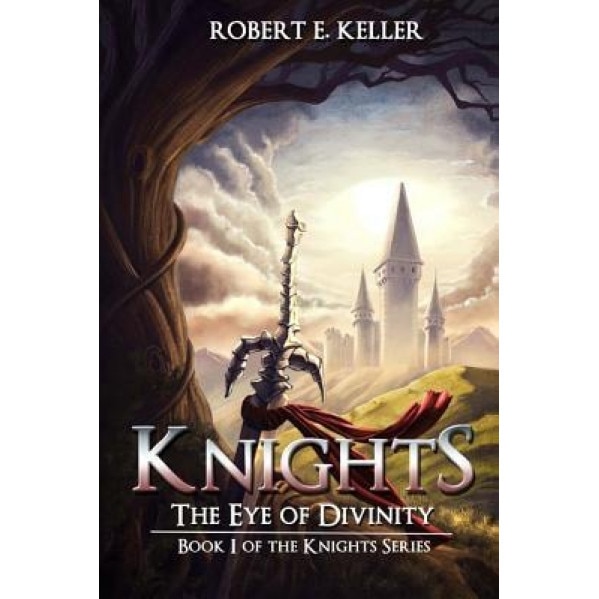 Knights: The Eye of Divinity, Robert E. Keller (Author)