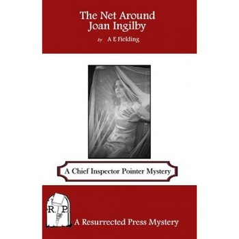The Net Around Joan Ingilby: A Chief Inspector Pointer Mystery, A. E. Fielding (Author) The Net Around Joan Ingilby: A Chief Inspector Pointer Mystery, A. E. Fielding (Author)