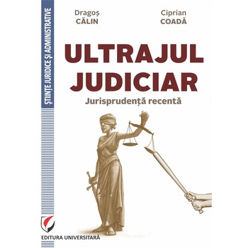 Ultrajul judiciar - Jurisprudenta recenta - Dragos Calin, Ciprian Coada Ultrajul judiciar - Jurisprudenta recenta - Dragos Calin, Ciprian Coada