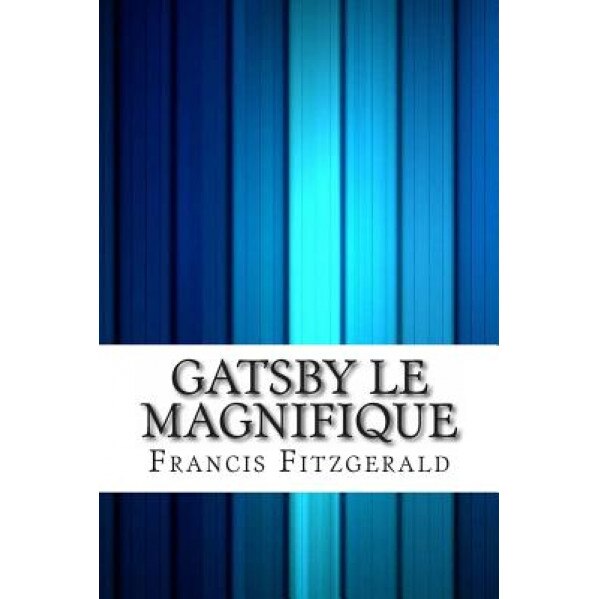 Gatsby Le Magnifique, Francis Scott Fitzgerald (Author)