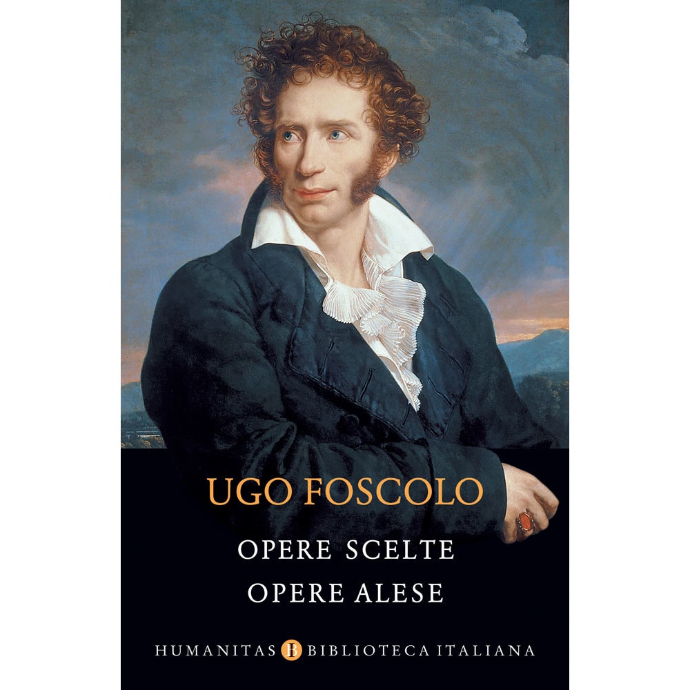 Opere scelte / Opere alese - Ugo Foscolo, editia 2019