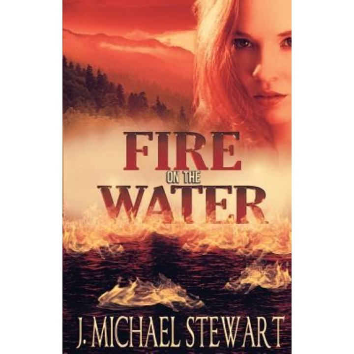Fire on the Water, J. Michael Stewart (Author)