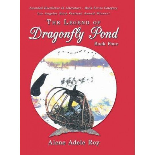 The Legend of Dragonfly Pond: Book Four, Alene Adele Roy (Author)