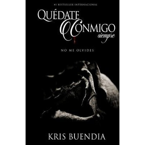 Quedate Conmigo Siempre: No Me Olvides, Kris Buendia (Author)