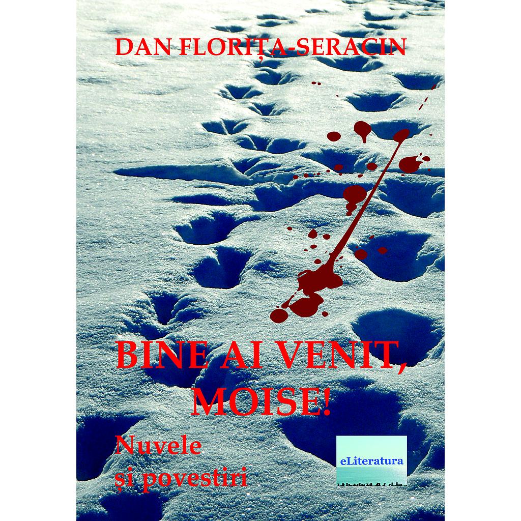 Bine ai venit, Moise! Nuvele de Dan Florita Seracin