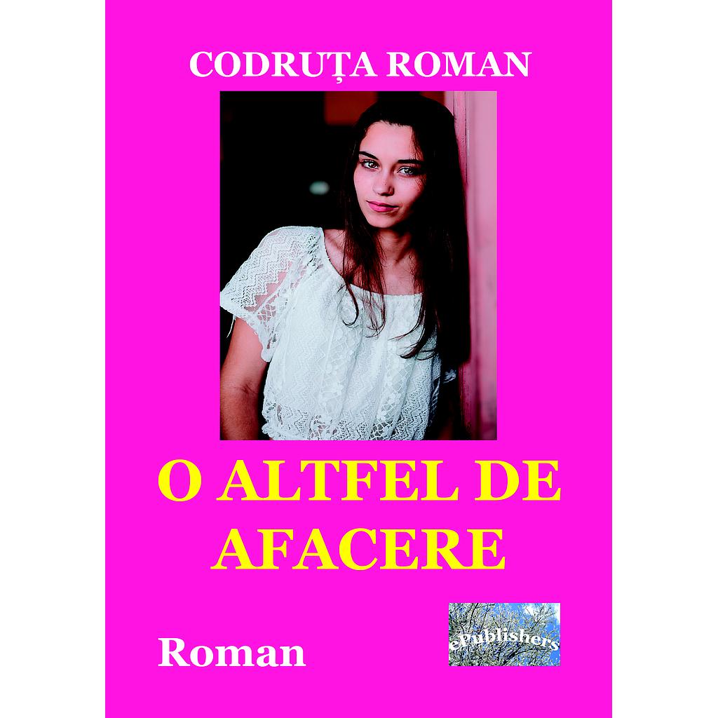 O altfel de afacere. Roman de Codruta Roman