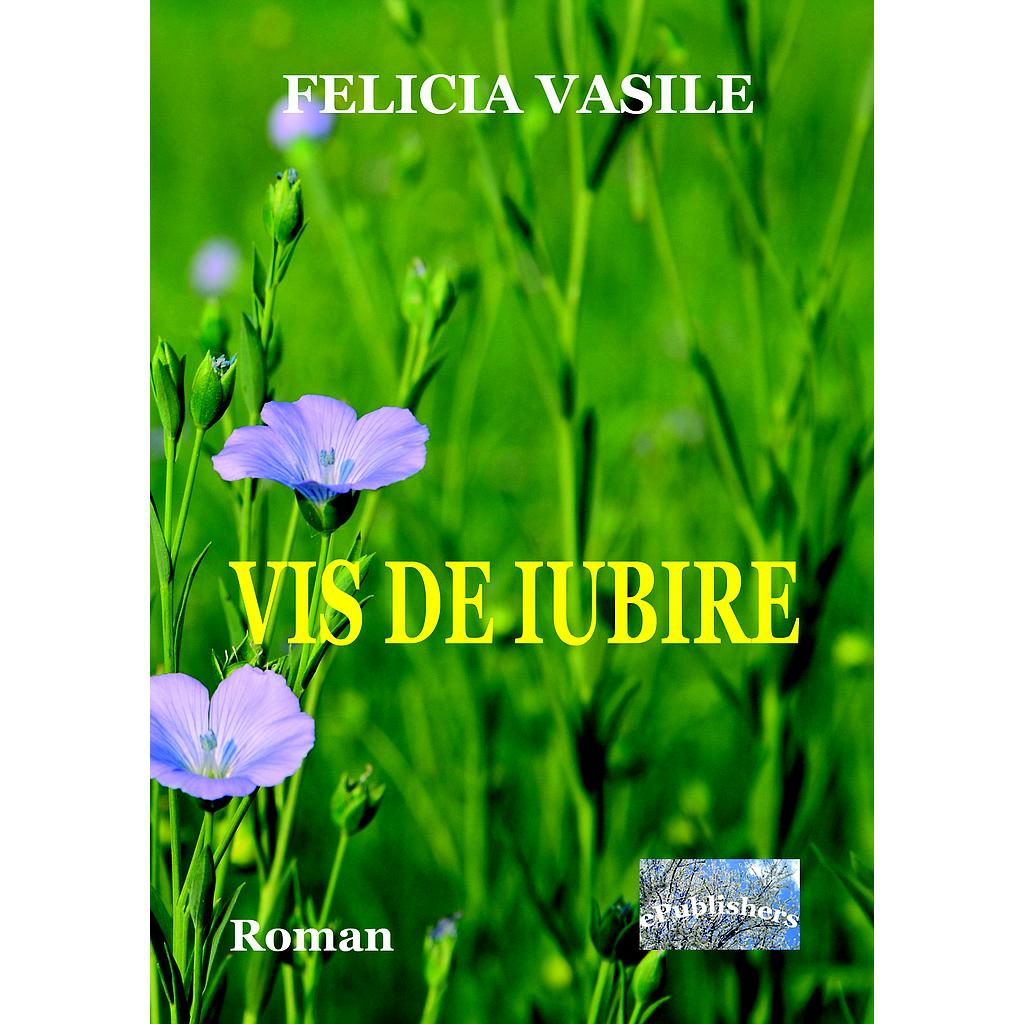 Vis de iubire. Roman de Felicia Vasile