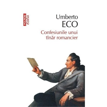 Confesiunile unui tanar romancier. Ed. 2015 - Umberto Eco Confesiunile unui tanar romancier. Ed. 2015 - Umberto Eco