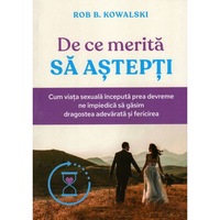de ce merita sa astepti cum viata sexuala inceputa prea devreme ne impiedica sa gasim dragostea adevarata si fericirea rob b kowalski imagen 5_0_
0