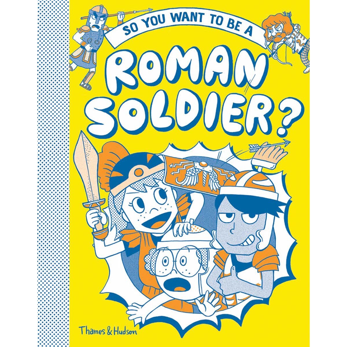 So you want to be a Roman soldier? - Takayo Akiyama,Philip Matyszak, ed 2019