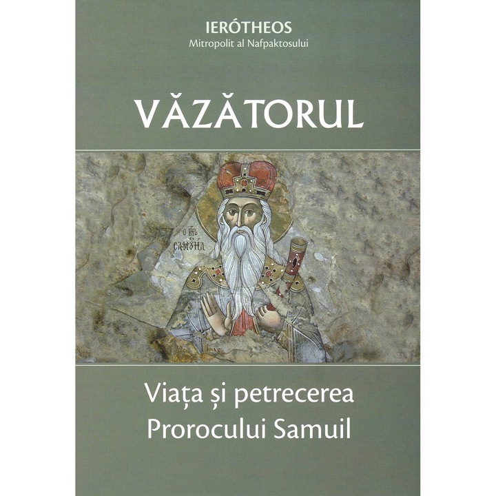 Vazatorul. Viata Si Petrecerea Prorocului Samuil - Ierotheos, Mitropolit Al Nafpaktosului