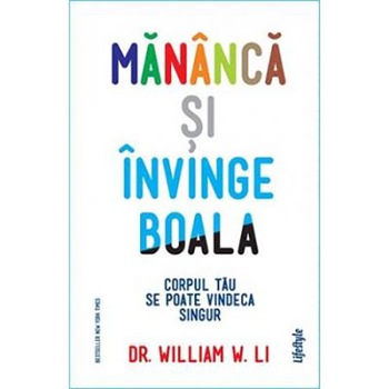 Mananca Si Invinge Boala, Dr. William W. Li Mananca Si Invinge Boala, Dr. William W. Li