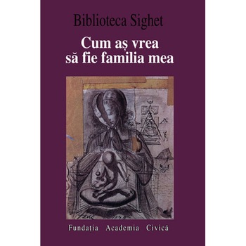 Cum as vrea sa fie familia mea Cum as vrea sa fie familia mea