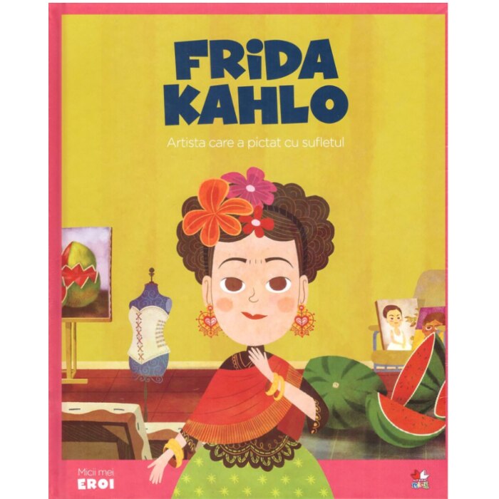 Micii Eroi. Frida Kahlo