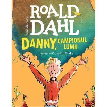 Danny, Campionul Lumii, Roald Dahl Danny, Campionul Lumii, Roald Dahl