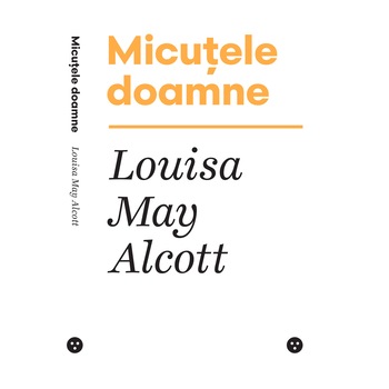Micutele doamne - Louisa May Alcott, editia 2019 Micutele doamne - Louisa May Alcott, editia 2019
