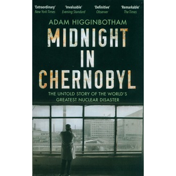 Midnight in Chernobyl - Adam Higginbotham Midnight in Chernobyl - Adam Higginbotham