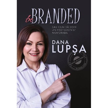 Be Branded - Dana Lupsa, editia 2019 Be Branded - Dana Lupsa, editia 2019