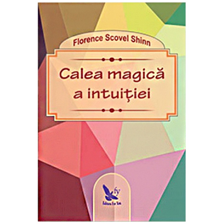 Calea Magica A Intuitiei-Florence Scovel Shinn