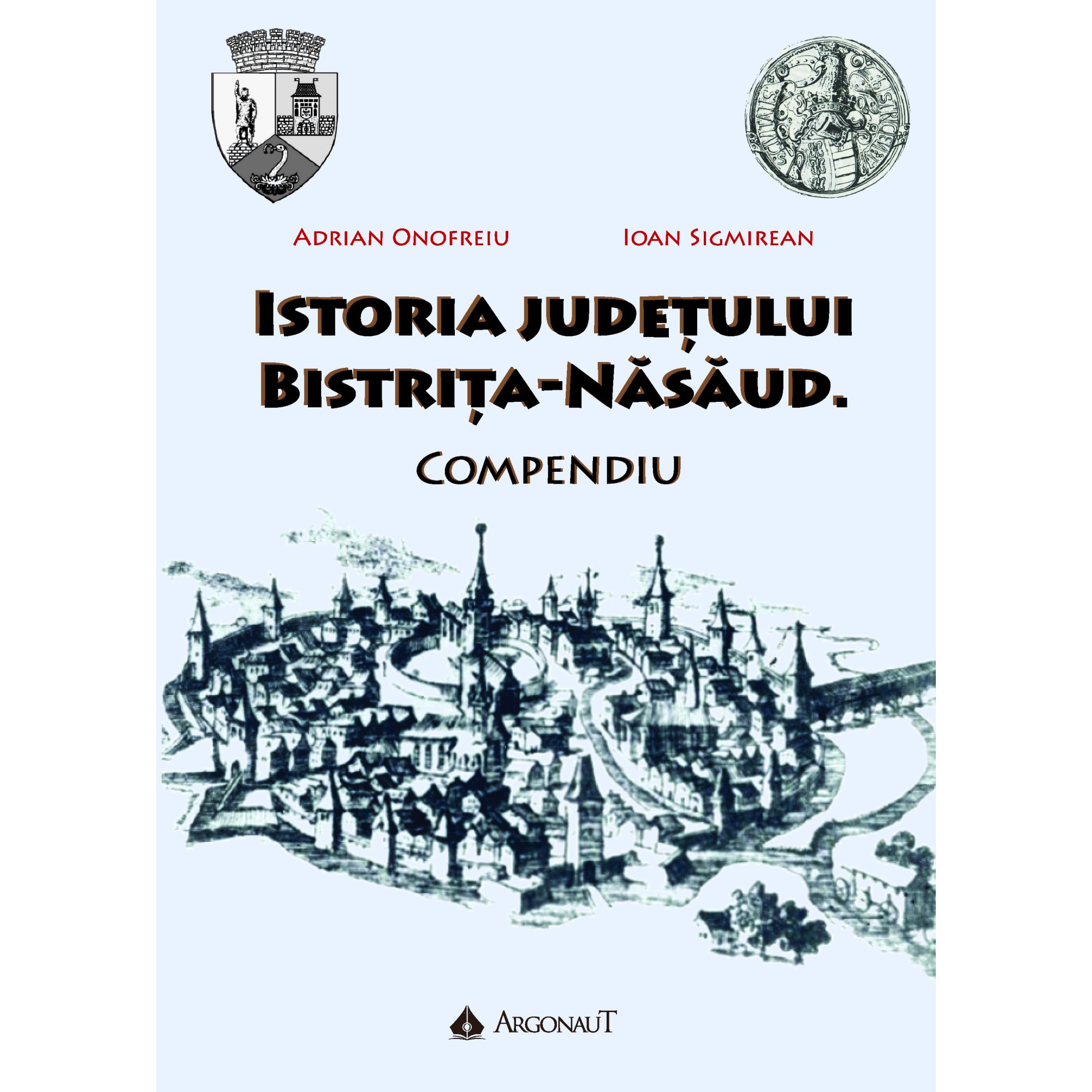 Istoria judetului Bistrita-Nasaud. Compendiu - Adrian ONOFREIU; Ioan SIGMIREAN;