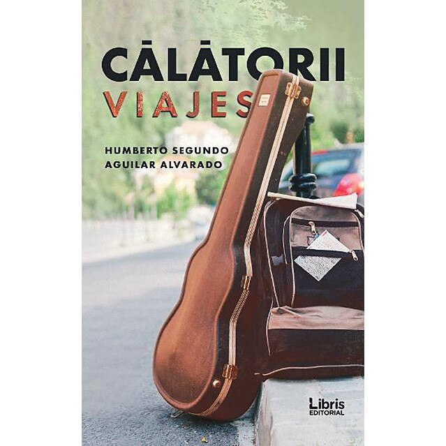 Calatorii. Viajes - Humberto Segundo,Aguilar Alvarado