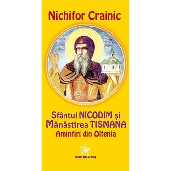 Sfantul Nicodim si Manastirea Tismana. Amintiri din Oltenia - Nichifor Crainic Sfantul Nicodim si Manastirea Tismana. Amintiri din Oltenia - Nichifor Crainic