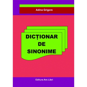 Dictionar de sinonime, autor Adina Grigore Dictionar de sinonime, autor Adina Grigore
