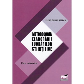 Metodologia elaborarii lucrarilor stiintifice - Elena Emilia Stefan Metodologia elaborarii lucrarilor stiintifice - Elena Emilia Stefan