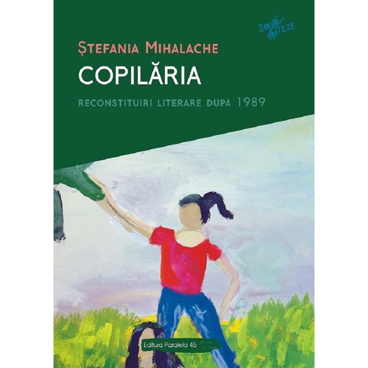 Copilaria. Reconstituiri Literare Dupa 1989 - Stefania Miha